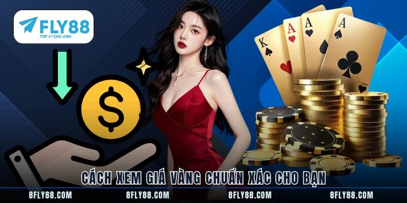 Cách xem giá vàng chuẩn xác cho bạn
