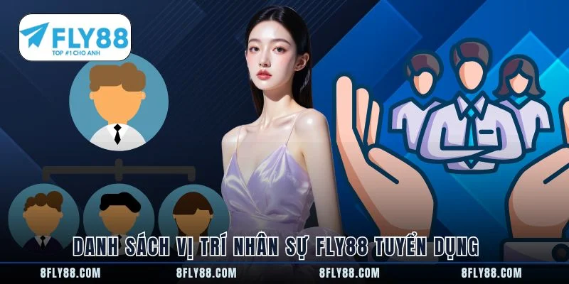 Danh sách vị trí nhân sự FLY88 tuyển dụng