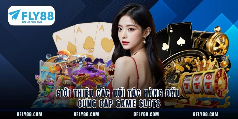 Giới thiệu các đối tác hàng đầu cung cấp game slots
