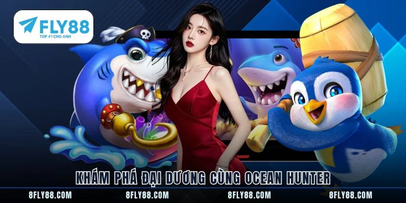 Khám phá đại dương cùng Ocean Hunter