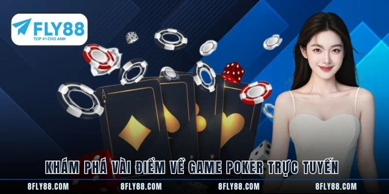 Khám phá vài điểm về game poker trực tuyến