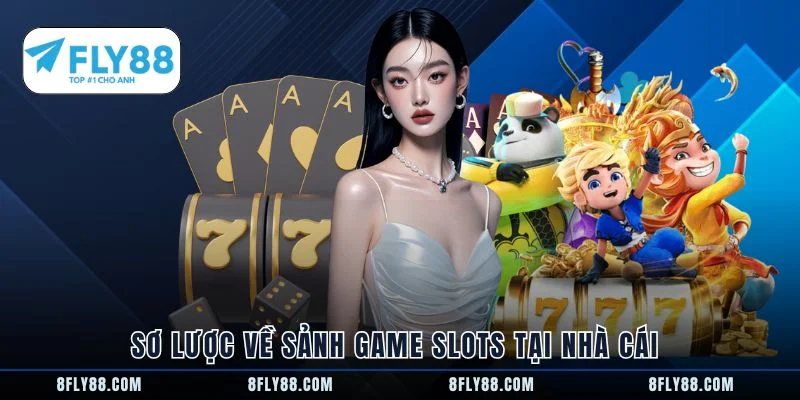 Sơ lược về sảnh game slots tại nhà cái