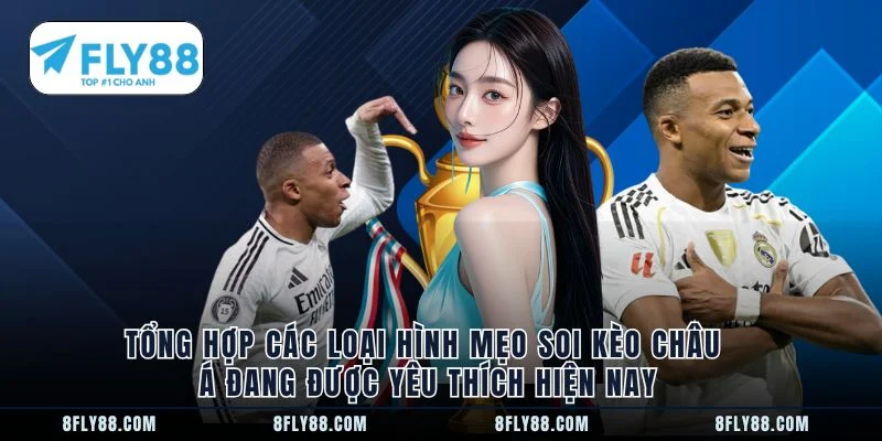 Tổng hợp các loại hình mẹo soi kèo châu Á đang được yêu thích hiện nay